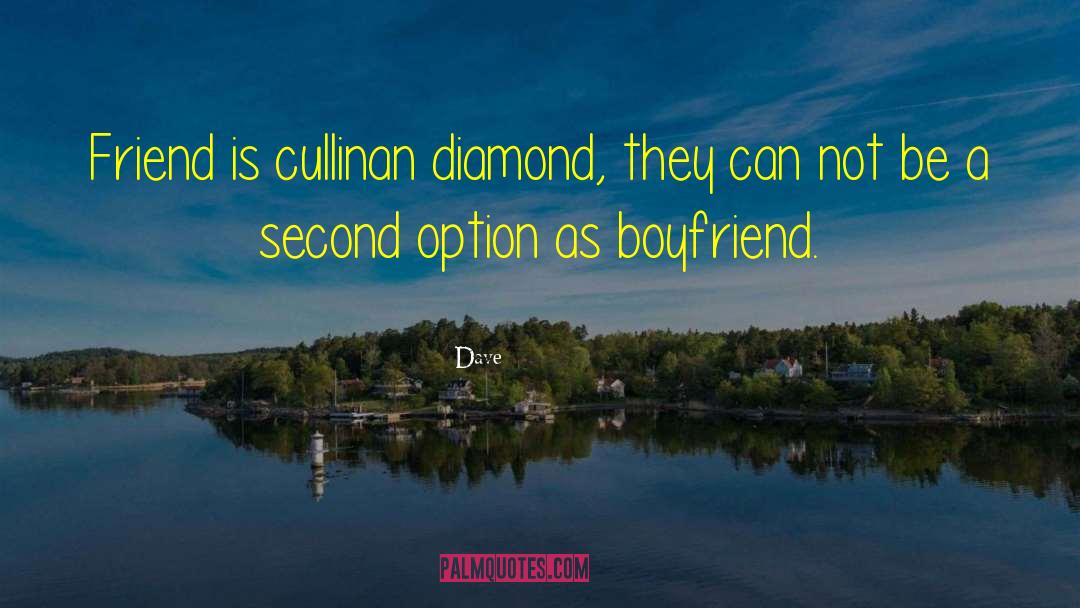 Dave Quotes: Friend is cullinan diamond, they