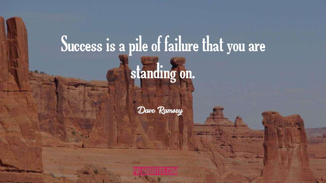 Dave Ramsey Quotes: Success is a pile of