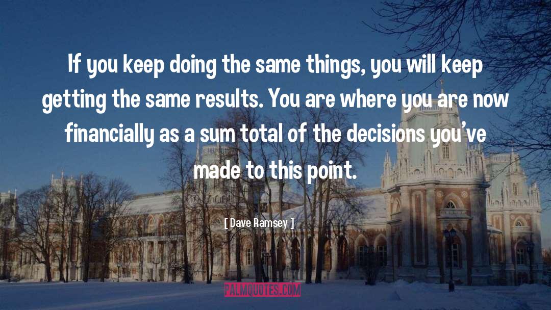 Dave Ramsey Quotes: If you keep doing the