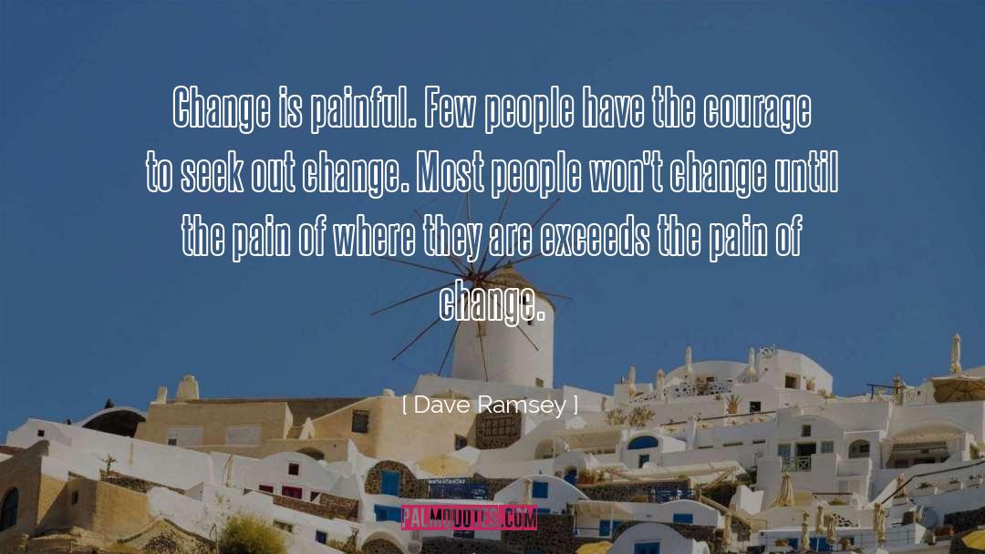 Dave Ramsey Quotes: Change is painful. Few people