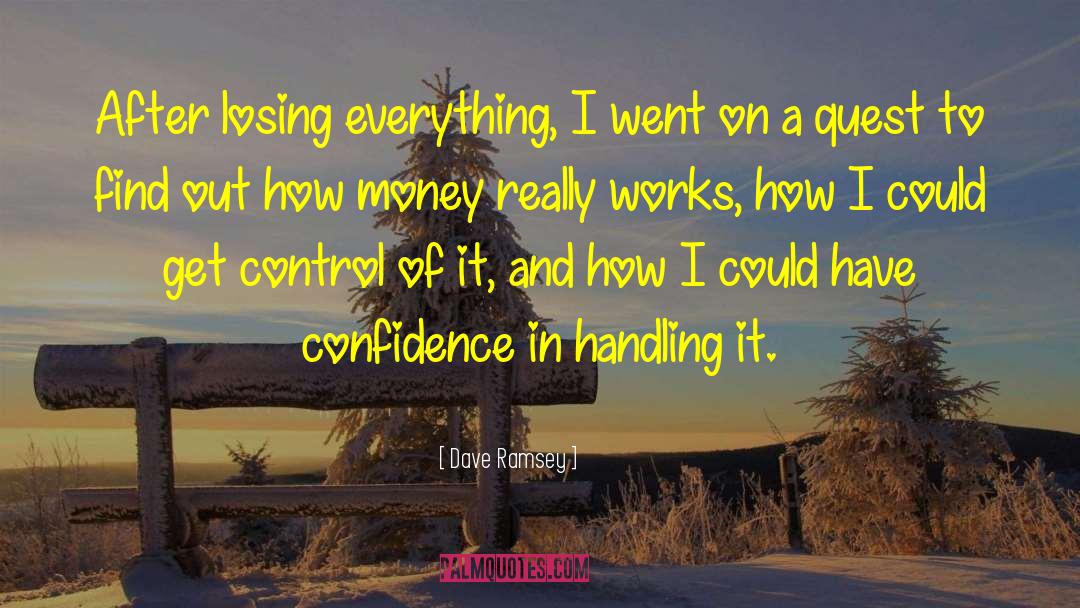 Dave Ramsey Quotes: After losing everything, I went