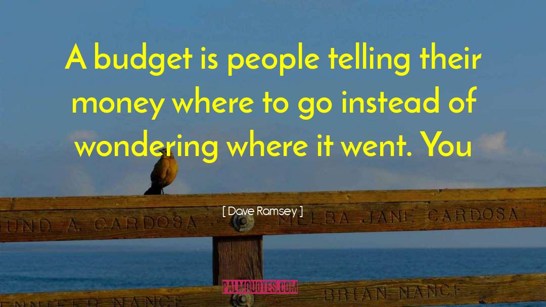 Dave Ramsey Quotes: A budget is people telling