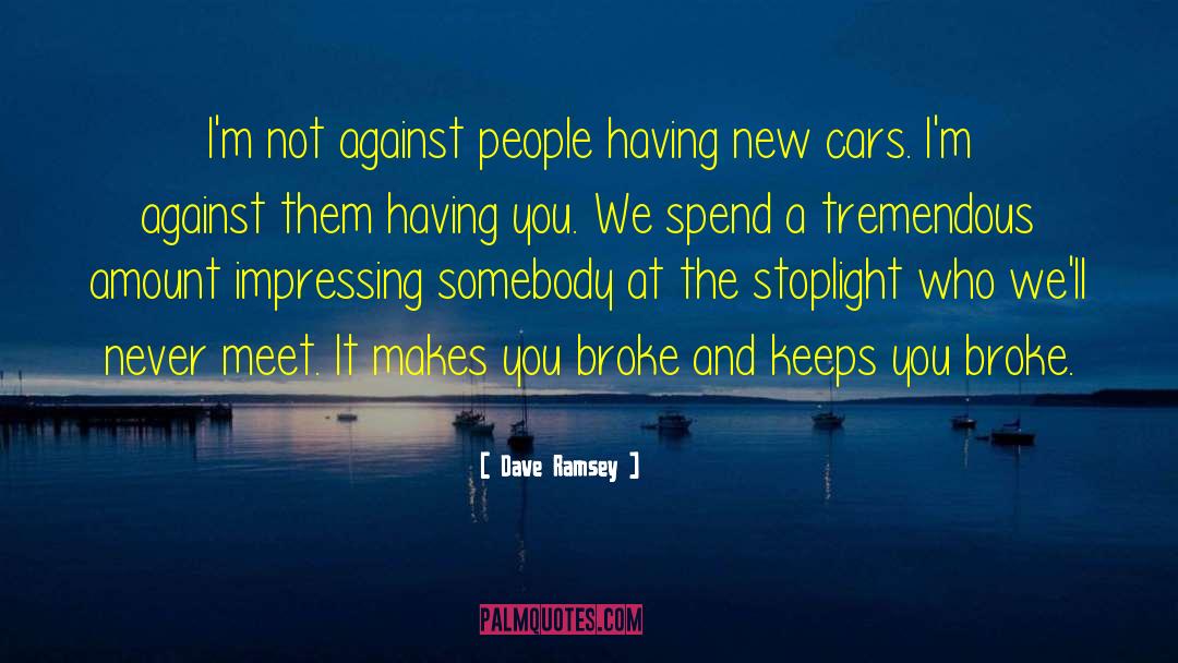 Dave Ramsey Quotes: I'm not against people having