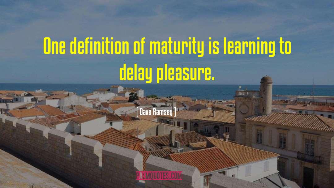 Dave Ramsey Quotes: One definition of maturity is