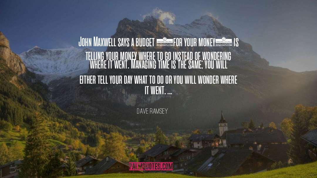 Dave Ramsey Quotes: John Maxwell says a budget