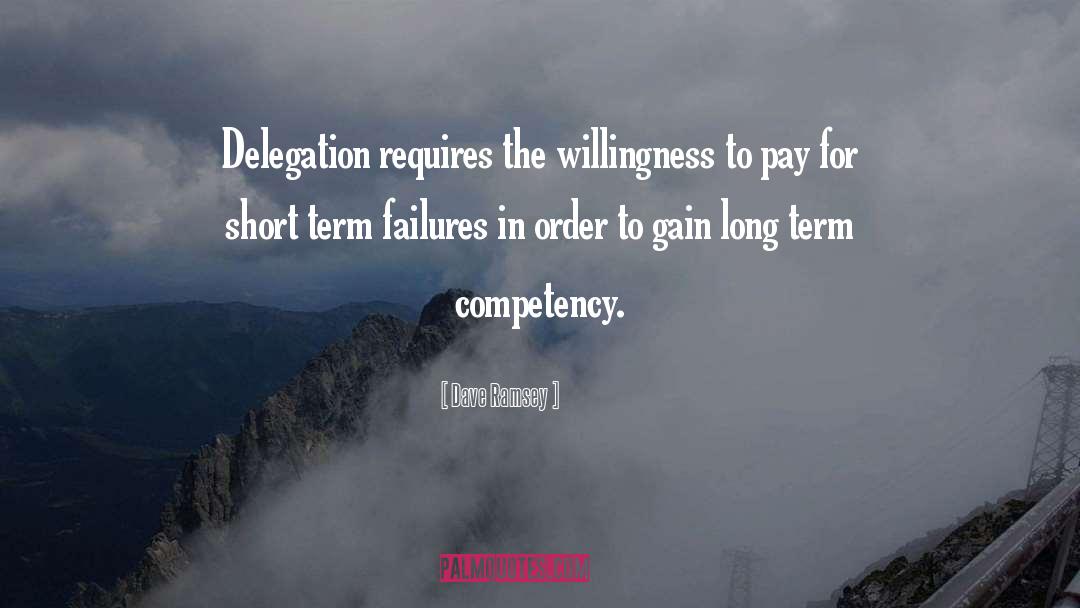 Dave Ramsey Quotes: Delegation requires the willingness to
