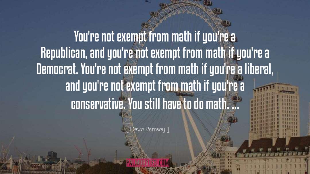 Dave Ramsey Quotes: You're not exempt from math
