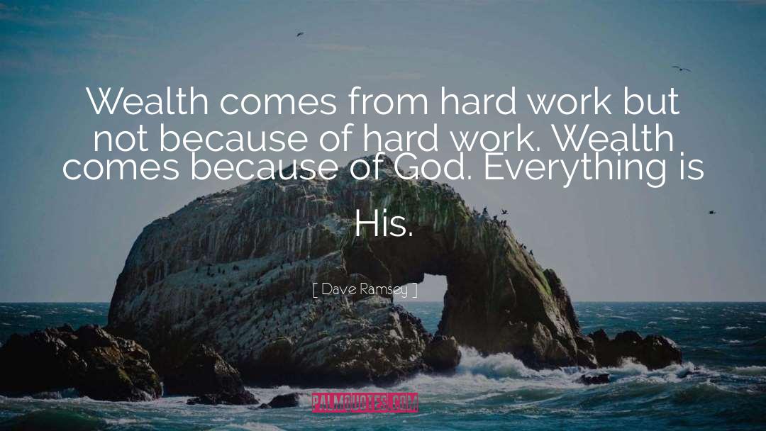 Dave Ramsey Quotes: Wealth comes from hard work