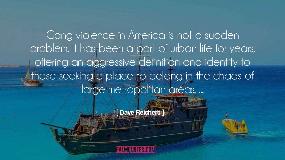 Dave Reichert Quotes: Gang violence in America is