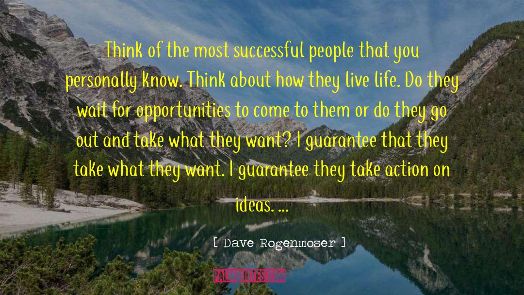 Dave Rogenmoser Quotes: Think of the most successful