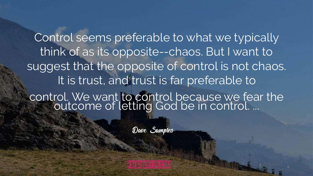 Dave Samples Quotes: Control seems preferable to what