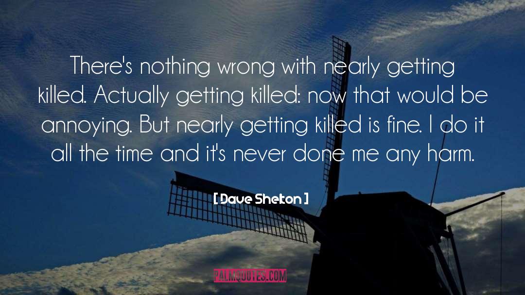 Dave Shelton Quotes: There's nothing wrong with nearly