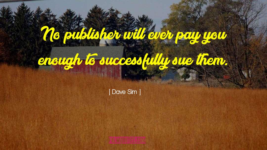 Dave Sim Quotes: No publisher will ever pay