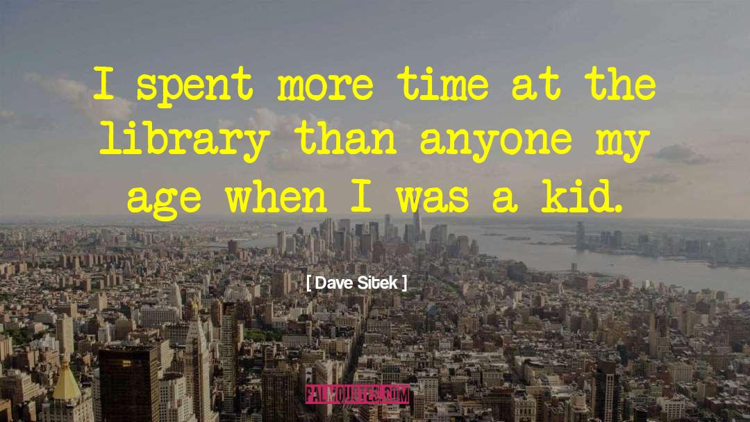 Dave Sitek Quotes: I spent more time at