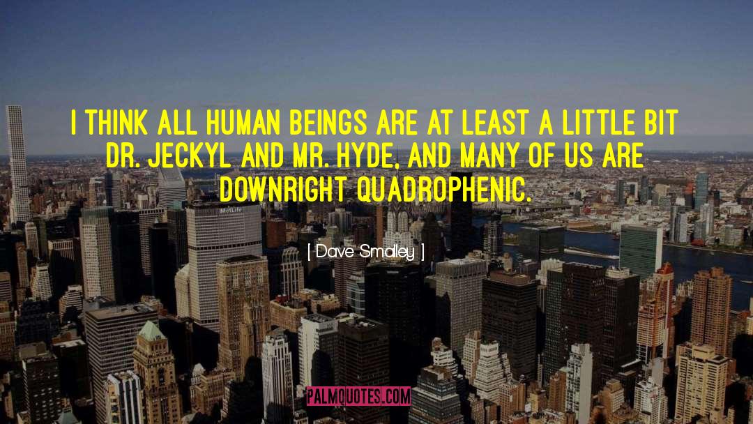 Dave Smalley Quotes: I think all human beings