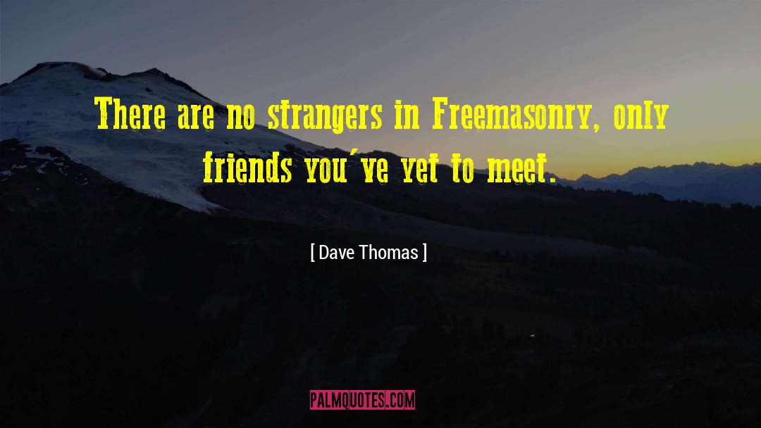 Dave Thomas Quotes: There are no strangers in