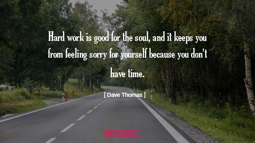 Dave Thomas Quotes: Hard work is good for