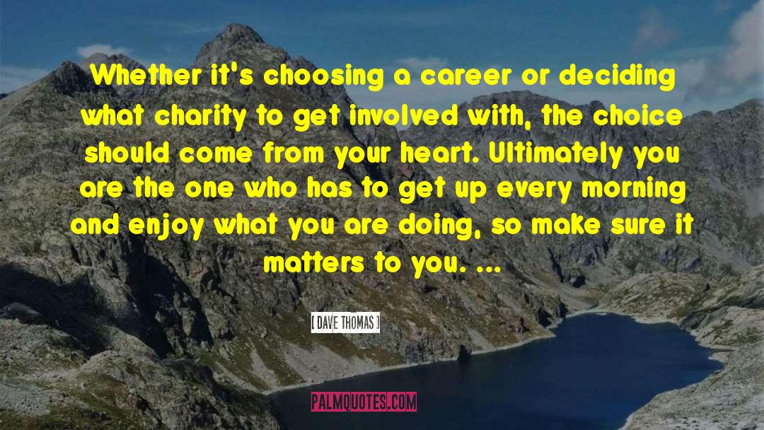 Dave Thomas Quotes: Whether it's choosing a career