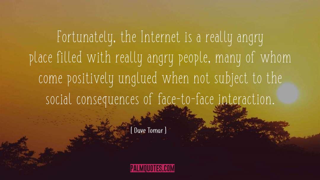 Dave Tomar Quotes: Fortunately, the Internet is a