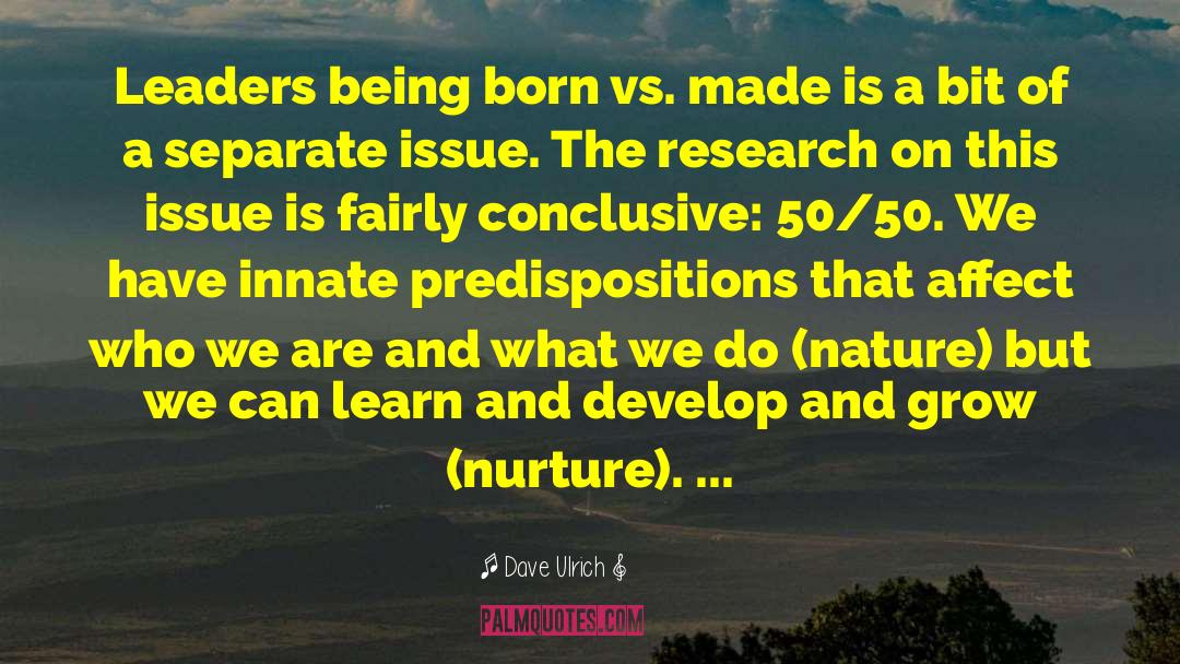 Dave Ulrich Quotes: Leaders being born vs. made