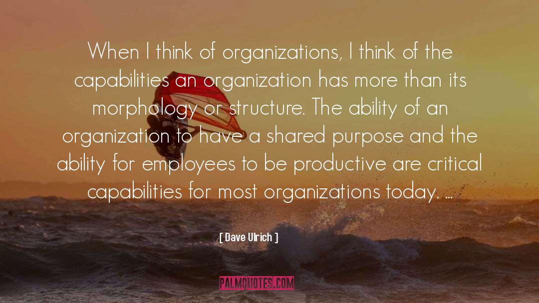 Dave Ulrich Quotes: When I think of organizations,