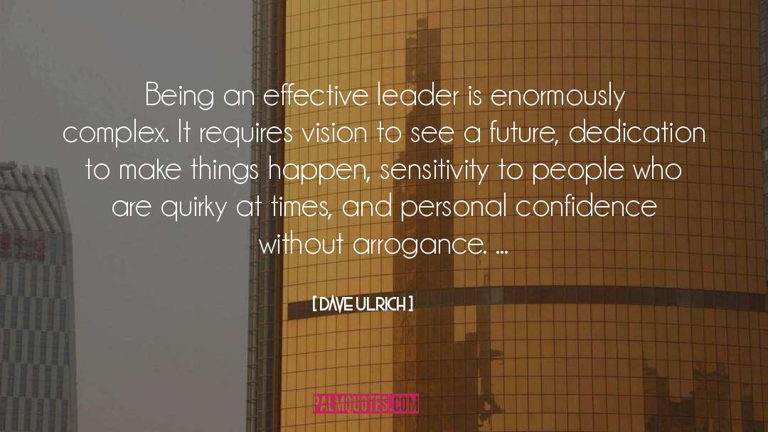 Dave Ulrich Quotes: Being an effective leader is