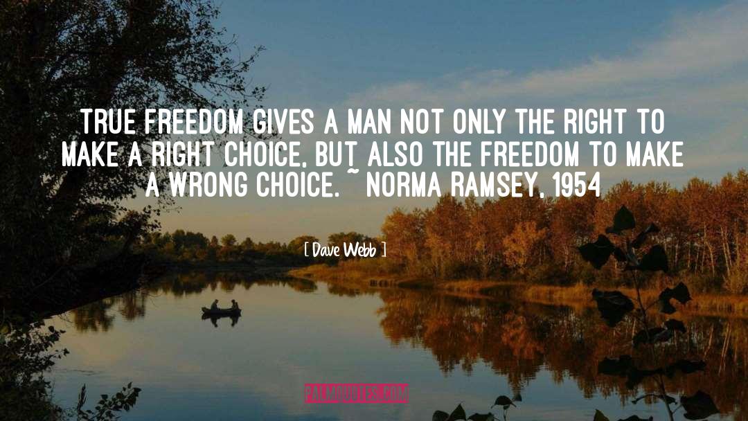Dave Webb Quotes: True freedom gives a man