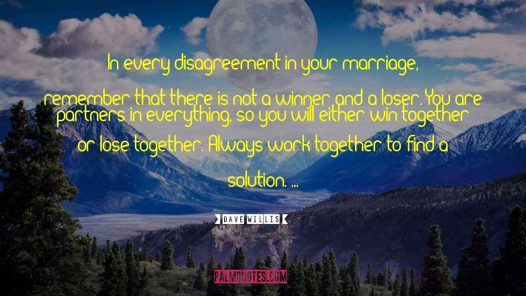 Dave Willis Quotes: In every disagreement in your