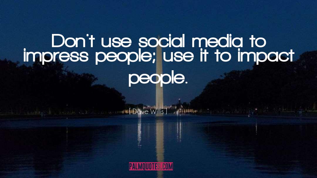 Dave Willis Quotes: Don't use social media to
