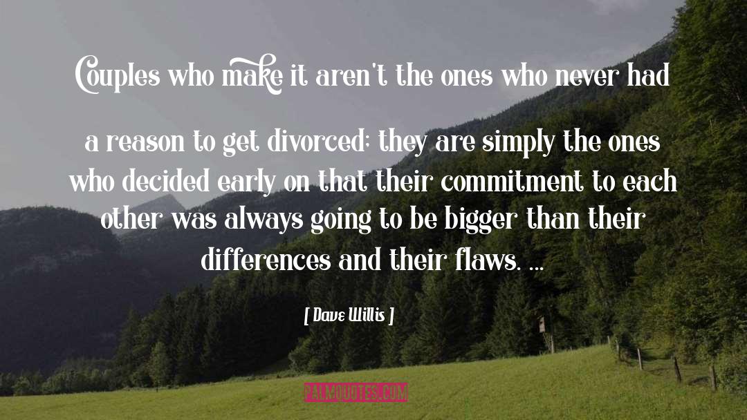 Dave Willis Quotes: Couples who make it aren't