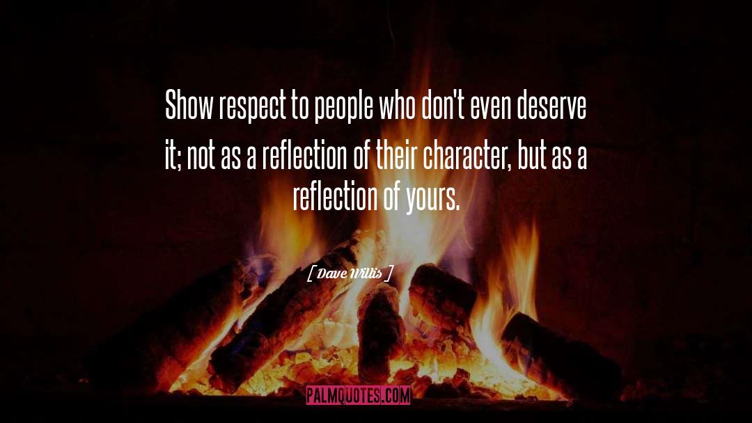 Dave Willis Quotes: Show respect to people who