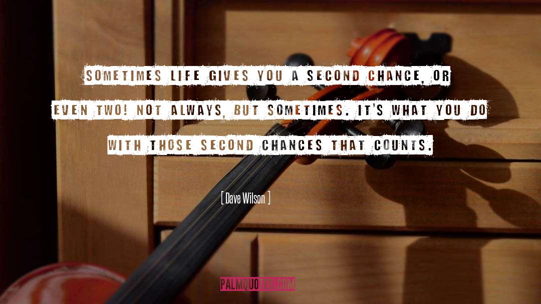Dave Wilson Quotes: Sometimes life gives you a
