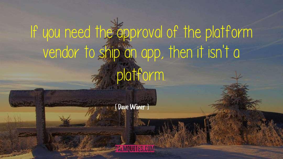 Dave Winer Quotes: If you need the approval