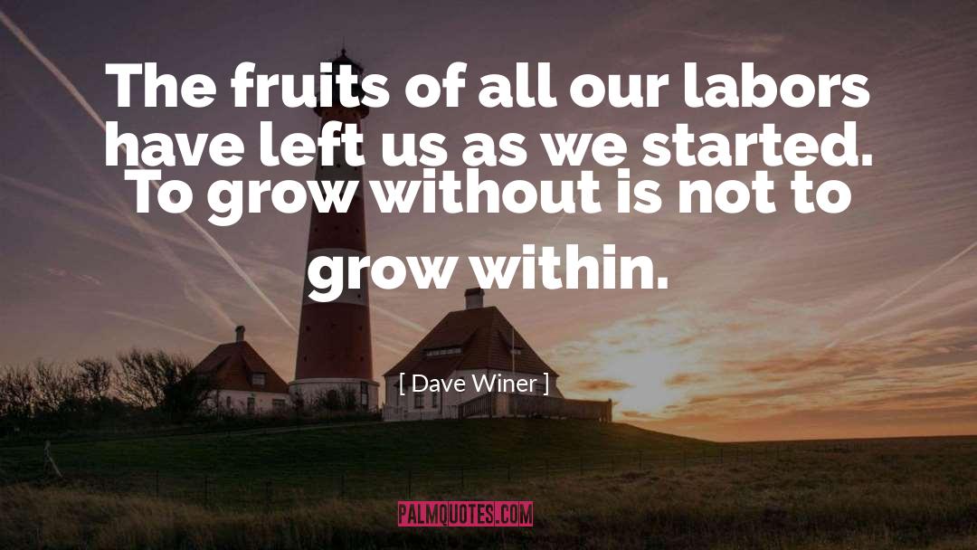 Dave Winer Quotes: The fruits of all our