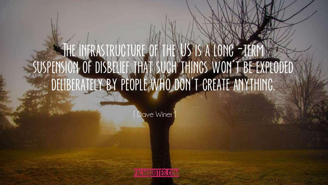 Dave Winer Quotes: The infrastructure of the US