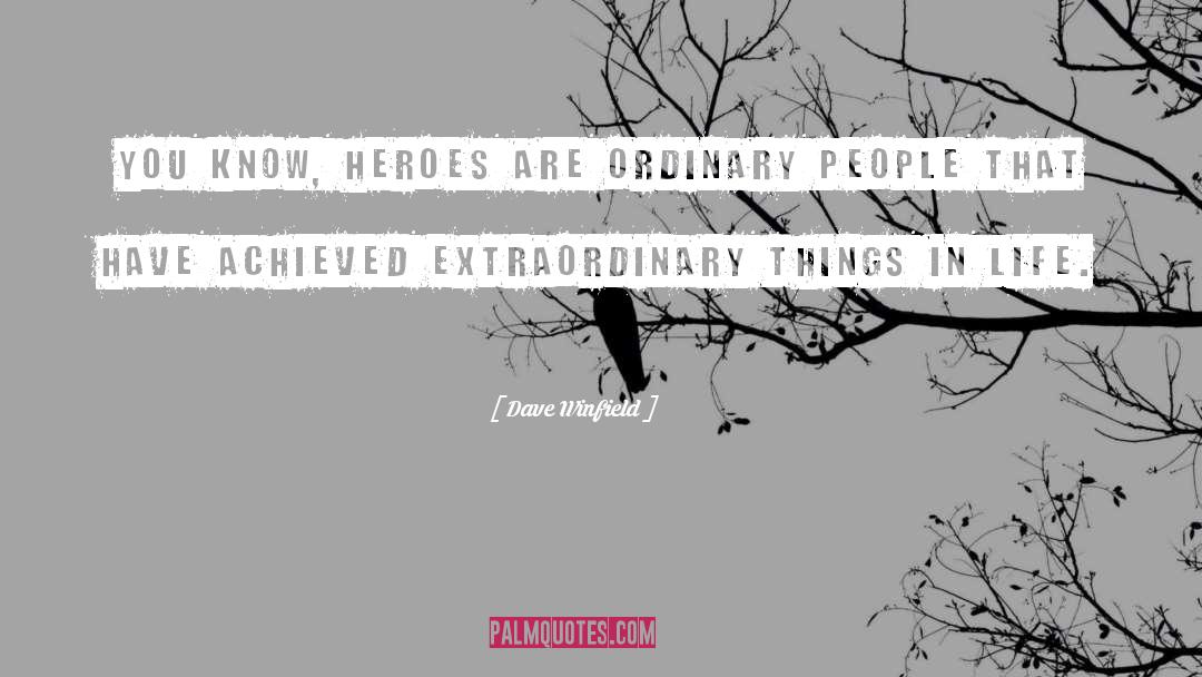 Dave Winfield Quotes: You know, heroes are ordinary