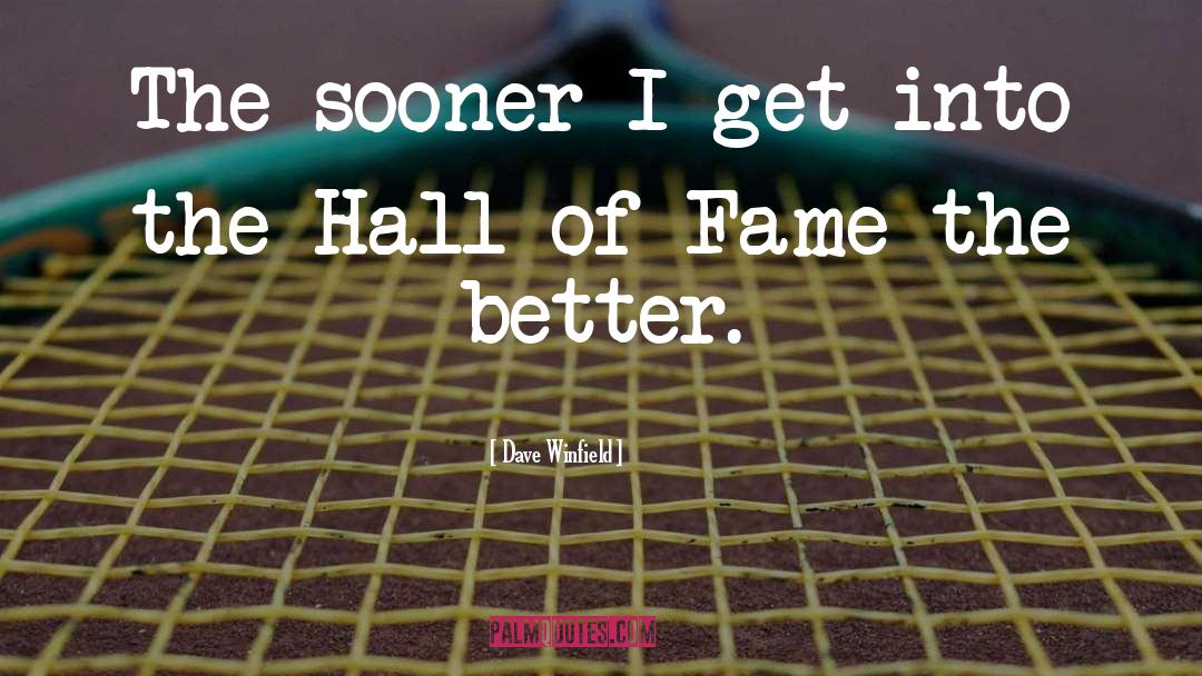 Dave Winfield Quotes: The sooner I get into