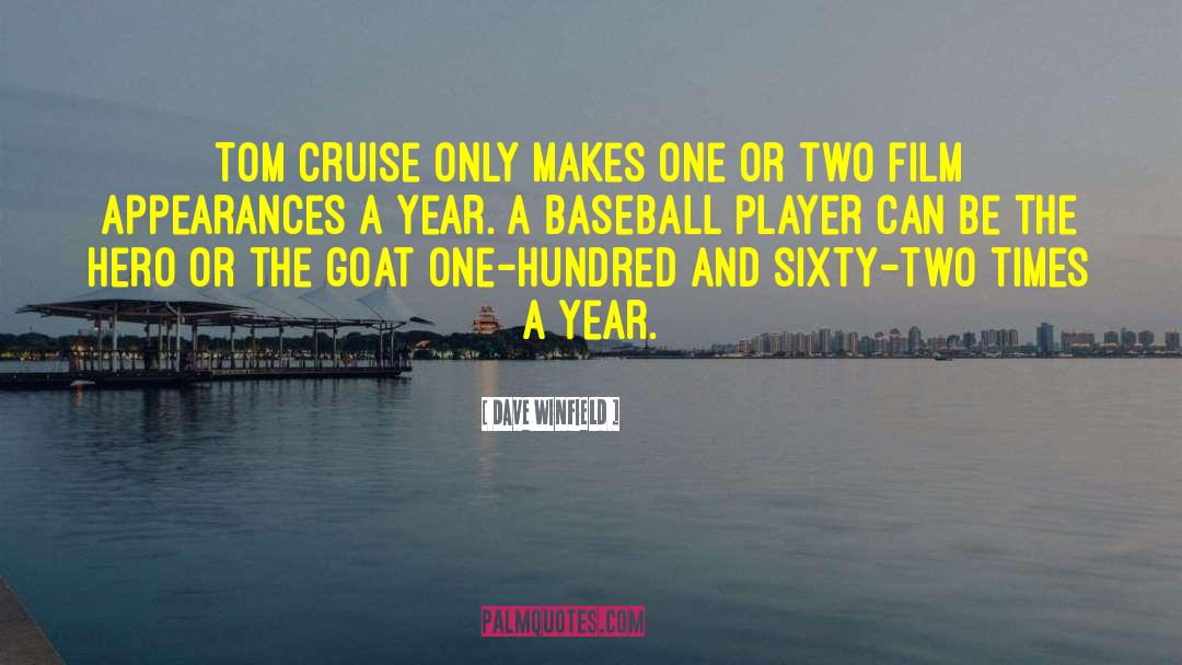 Dave Winfield Quotes: Tom Cruise only makes one