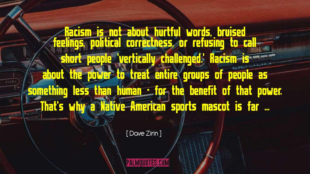 Dave Zirin Quotes: Racism is not about hurtful