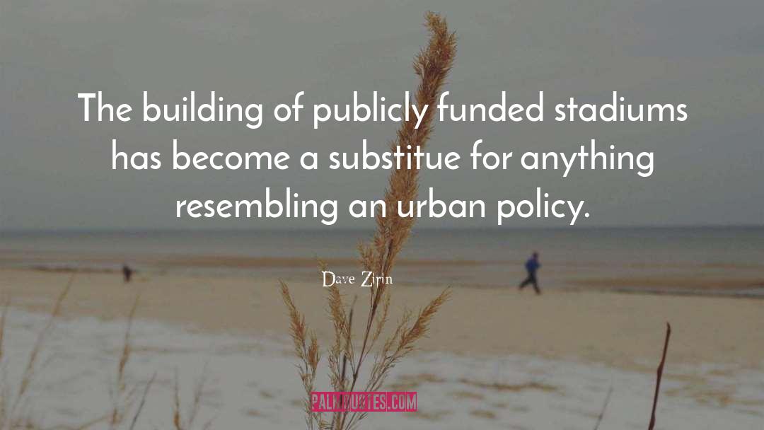 Dave Zirin Quotes: The building of publicly funded