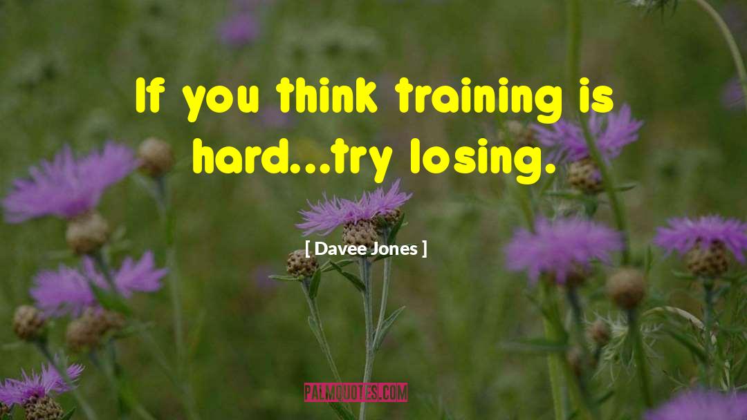 Davee Jones Quotes: If you think training is