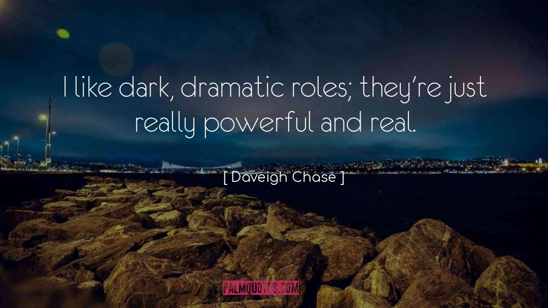 Daveigh Chase Quotes: I like dark, dramatic roles;