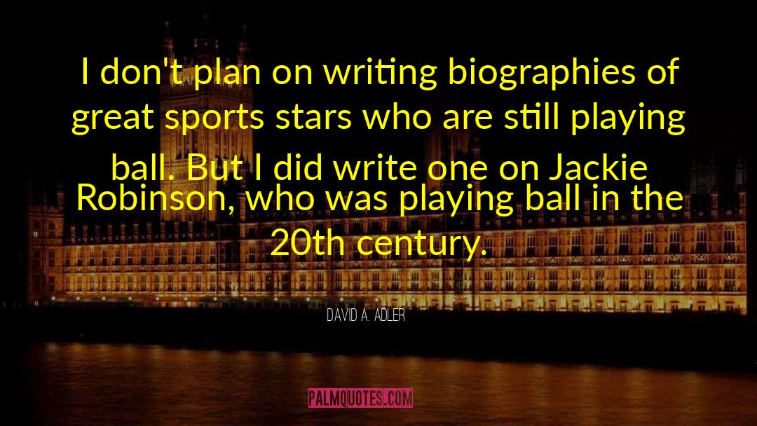 David A. Adler Quotes: I don't plan on writing