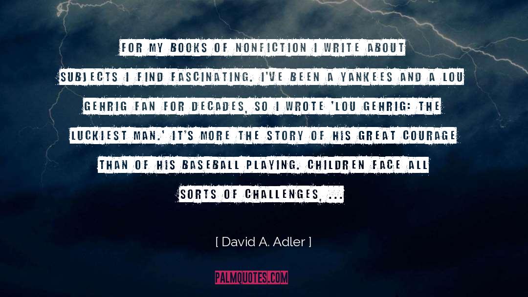 David A. Adler Quotes: For my books of nonfiction