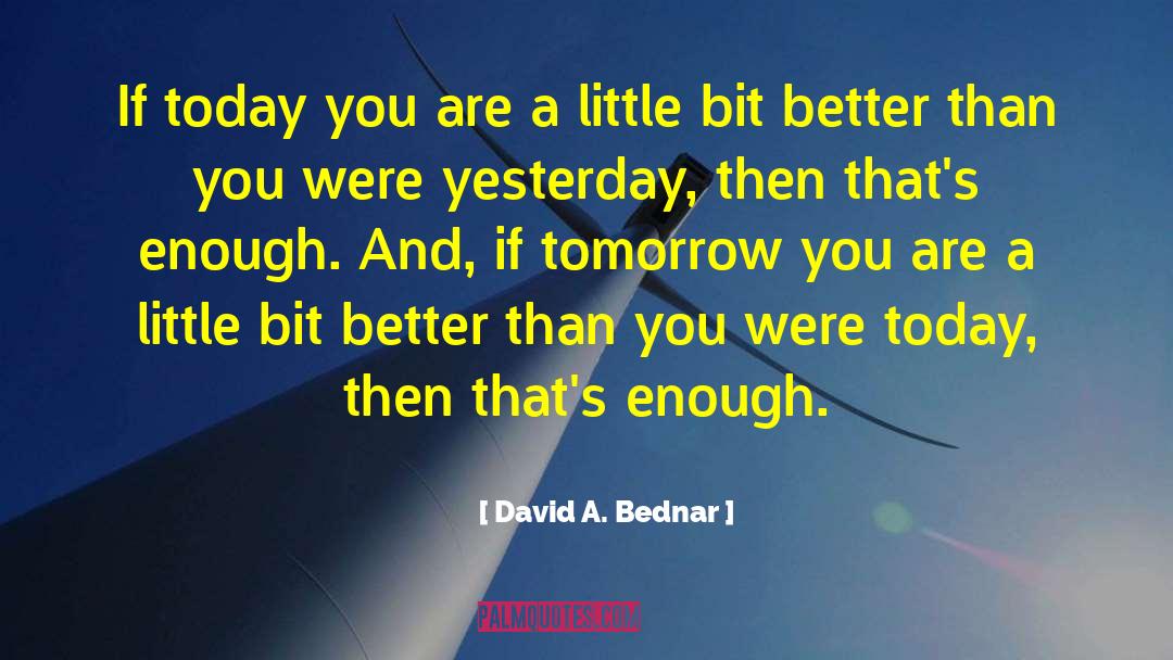 David A. Bednar Quotes: If today you are a