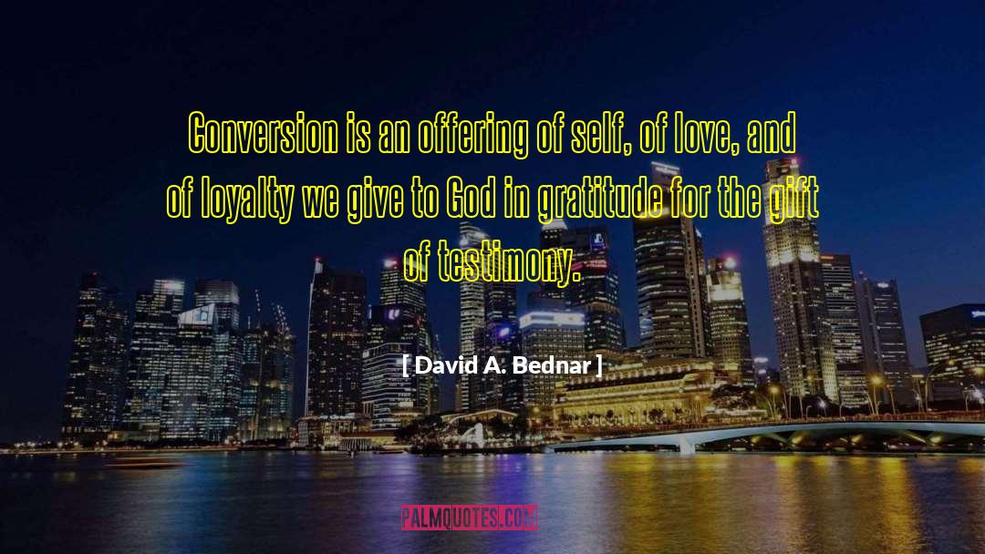 David A. Bednar Quotes: Conversion is an offering of