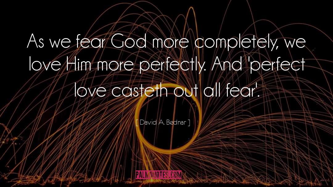 David A. Bednar Quotes: As we fear God more