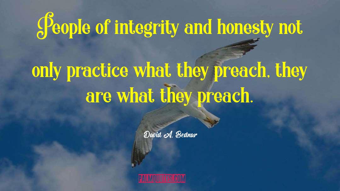 David A. Bednar Quotes: People of integrity and honesty