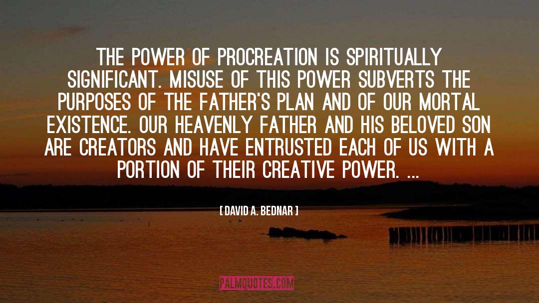 David A. Bednar Quotes: The power of procreation is