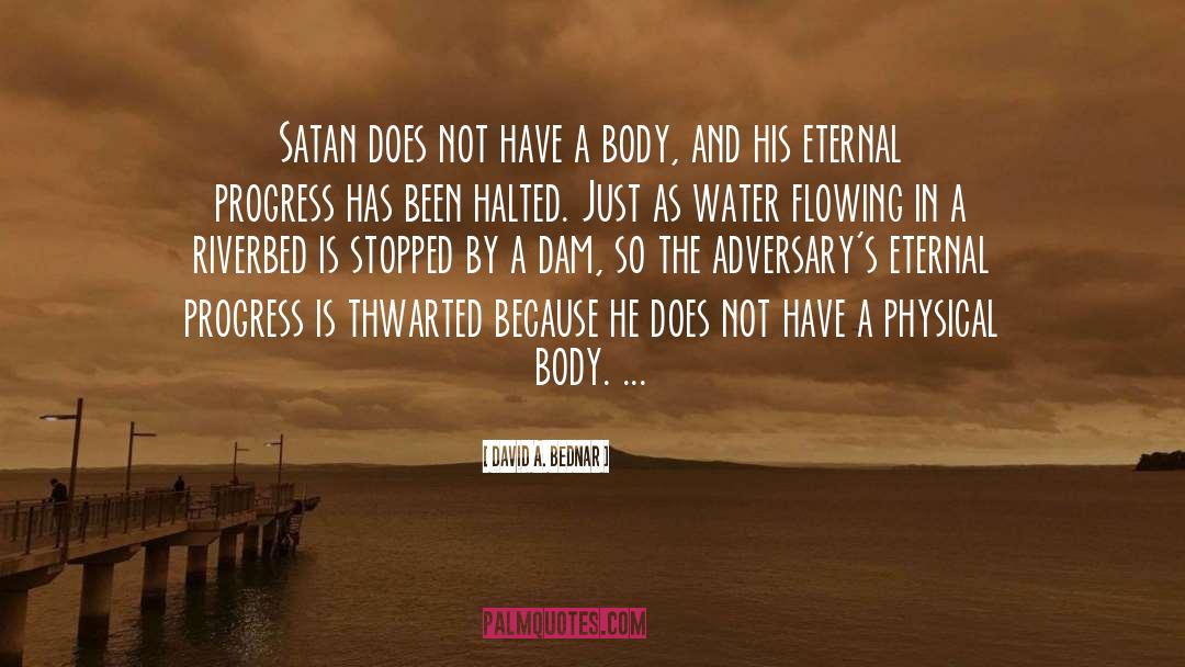 David A. Bednar Quotes: Satan does not have a